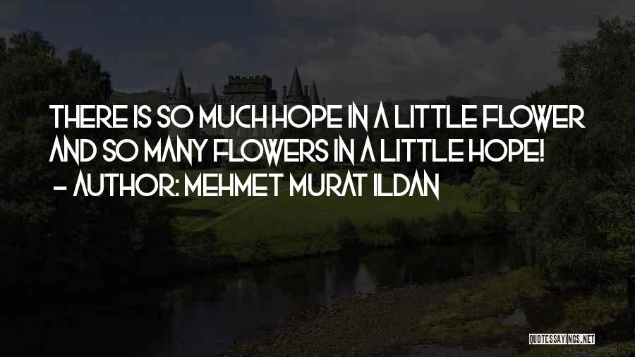 Hope And Flowers Quotes By Mehmet Murat Ildan