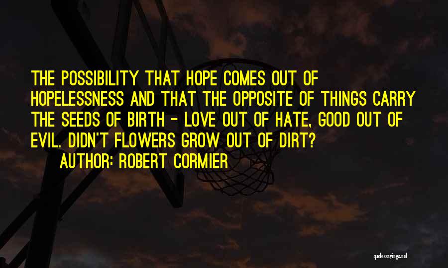 Hope And Flowers Quotes By Robert Cormier