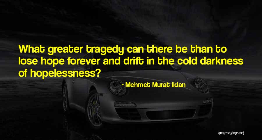 Hope And Hopelessness Quotes By Mehmet Murat Ildan Hope And Hopelessness Quotes By Mehmet Murat Ildan