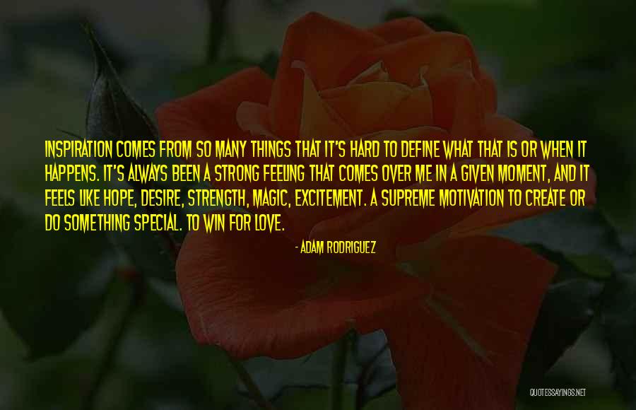Hope And Magic Quotes By Adam Rodriguez Hope And Magic Quotes By Adam Rodriguez