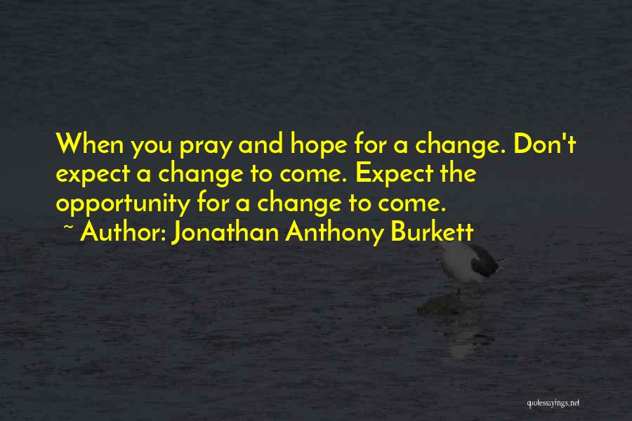 Hope And Pray Quotes By Jonathan Anthony Burkett