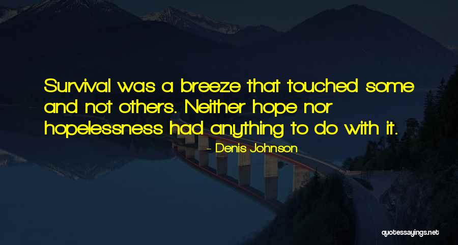 Hope And Survival Quotes By Denis Johnson Hope And Survival Quotes By Denis Johnson