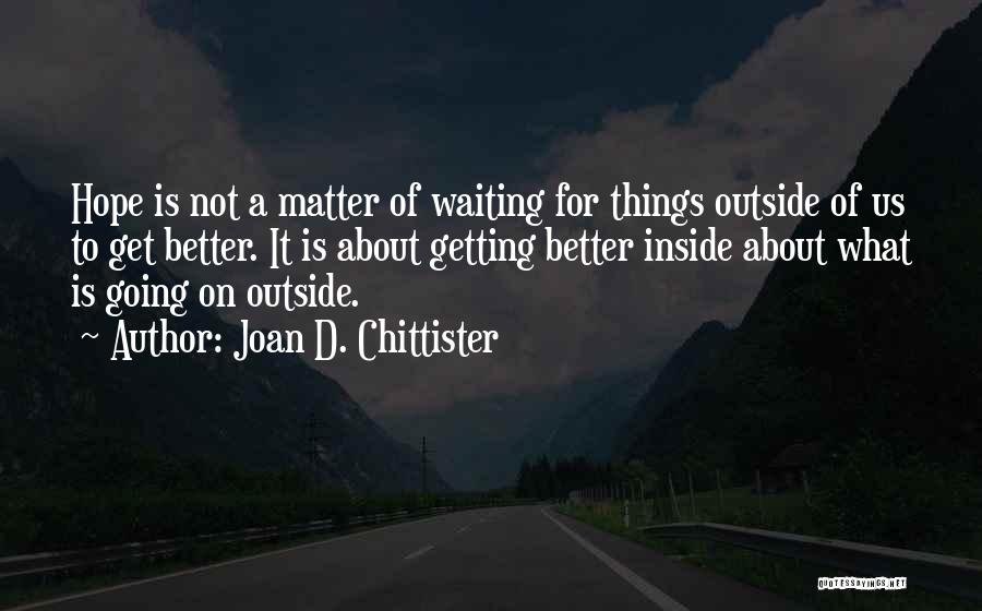 Hope And Things Getting Better Quotes By Joan D. Chittister