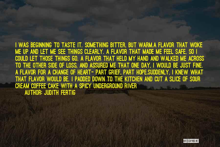 Hope And Things Getting Better Quotes By Judith Fertig
