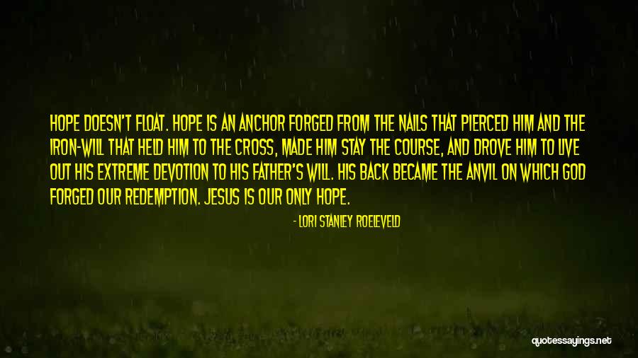 Hope As An Anchor Quotes By Lori Stanley Roeleveld Hope As An Anchor Quotes By Lori Stanley Roeleveld