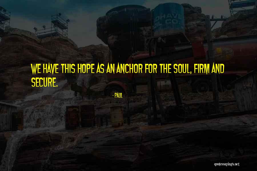 Hope As An Anchor Quotes By Paul Hope As An Anchor Quotes By Paul
