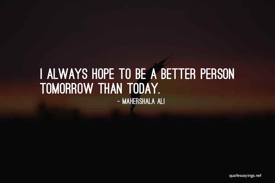 Hope Better Tomorrow Quotes By Mahershala Ali Hope Better Tomorrow Quotes By Mahershala Ali