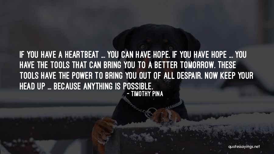 Hope Better Tomorrow Quotes By Timothy Pina Hope Better Tomorrow Quotes By Timothy Pina