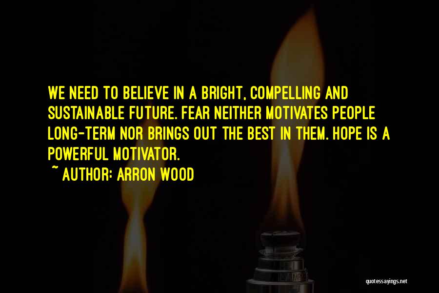 Hope Bright Future Quotes By Arron Wood