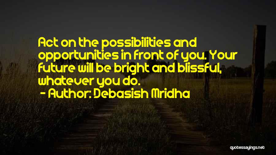 Hope Bright Future Quotes By Debasish Mridha
