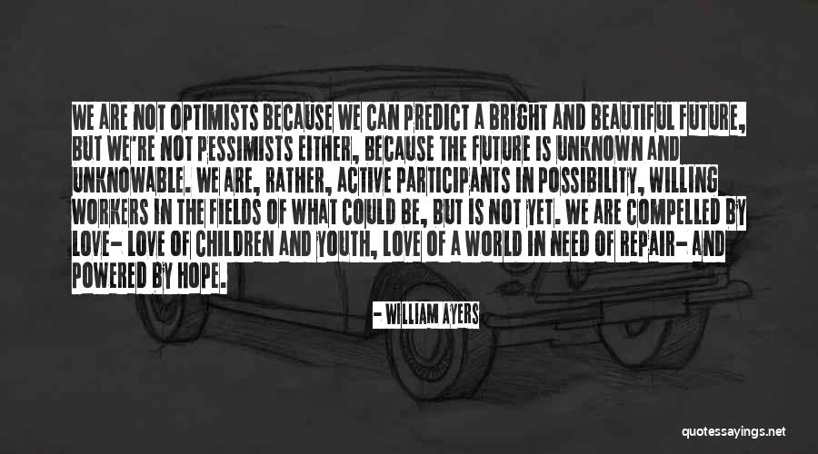 Hope Bright Future Quotes By William Ayers Hope Bright Future Quotes By William Ayers