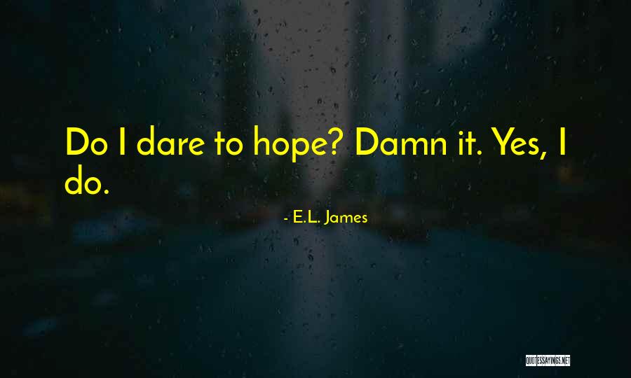 Hope Damn Hope Quotes By E.L. James Hope Damn Hope Quotes By E.L. James