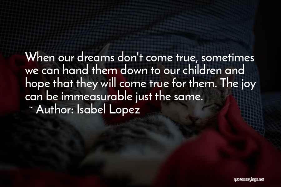 Hope Dreams Come True Quotes By Isabel Lopez