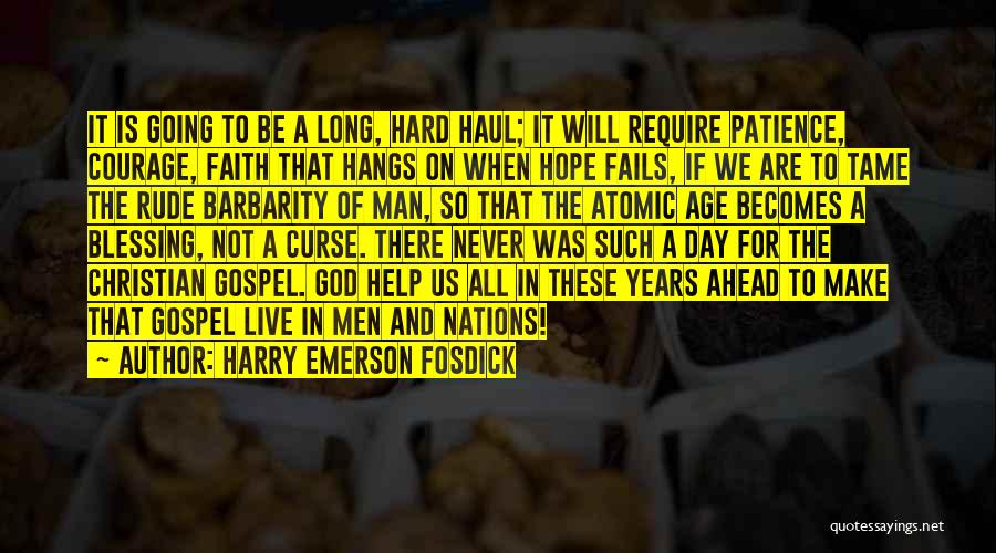 Hope Faith And Courage Quotes By Harry Emerson Fosdick