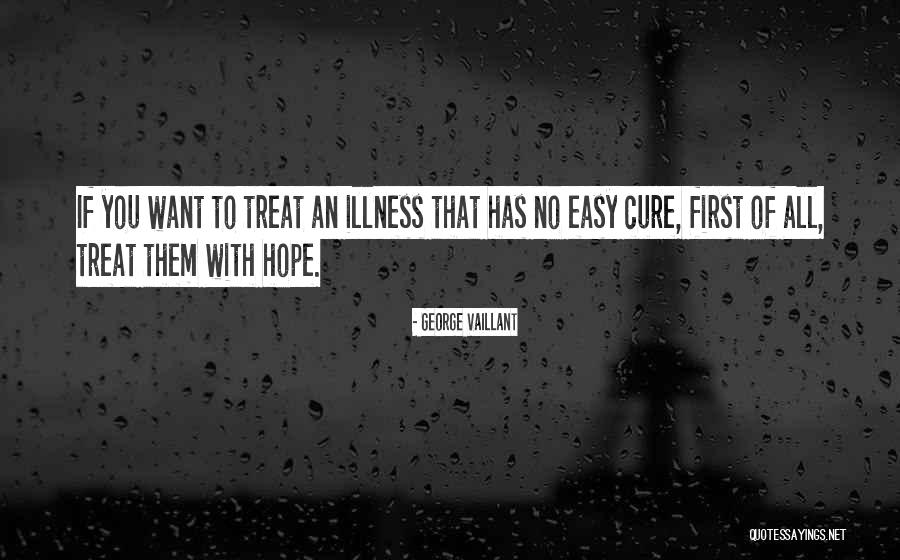 Hope For A Cure Quotes By George Vaillant Hope For A Cure Quotes By George Vaillant