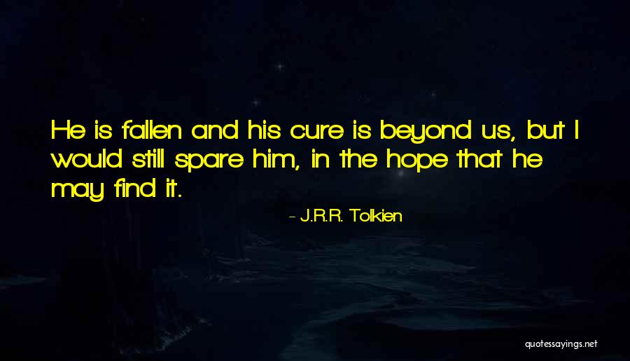 Hope For A Cure Quotes By J.R.R. Tolkien Hope For A Cure Quotes By J.R.R. Tolkien