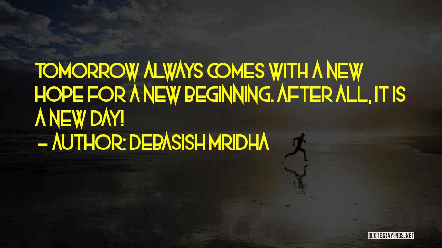 Hope For A New Tomorrow Quotes By Debasish Mridha