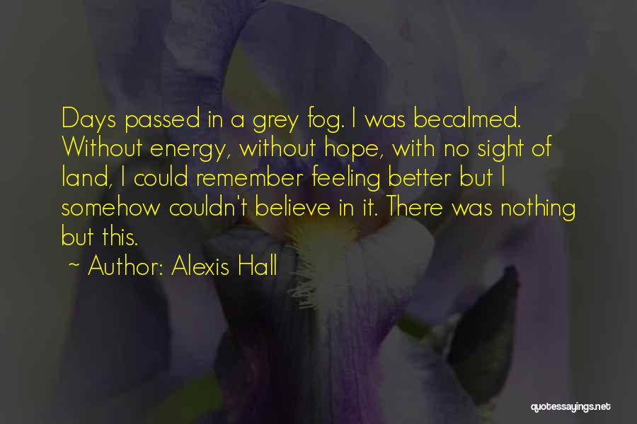 Hope For Better Days Quotes By Alexis Hall