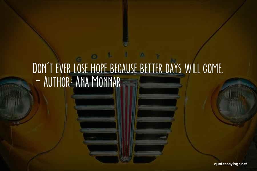 Hope For Better Days Quotes By Ana Monnar