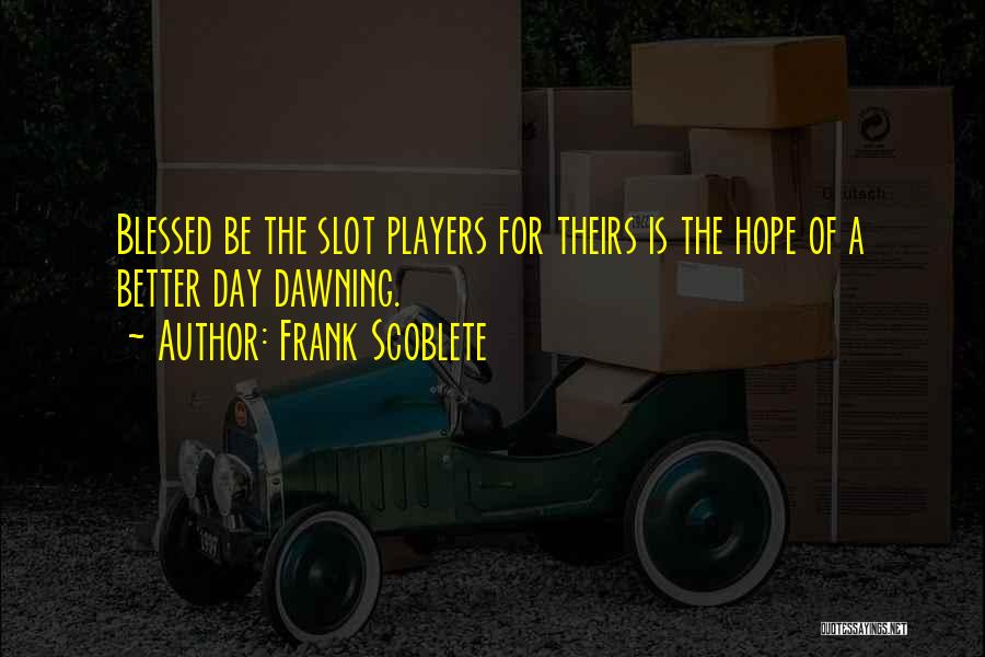 Hope For Better Days Quotes By Frank Scoblete