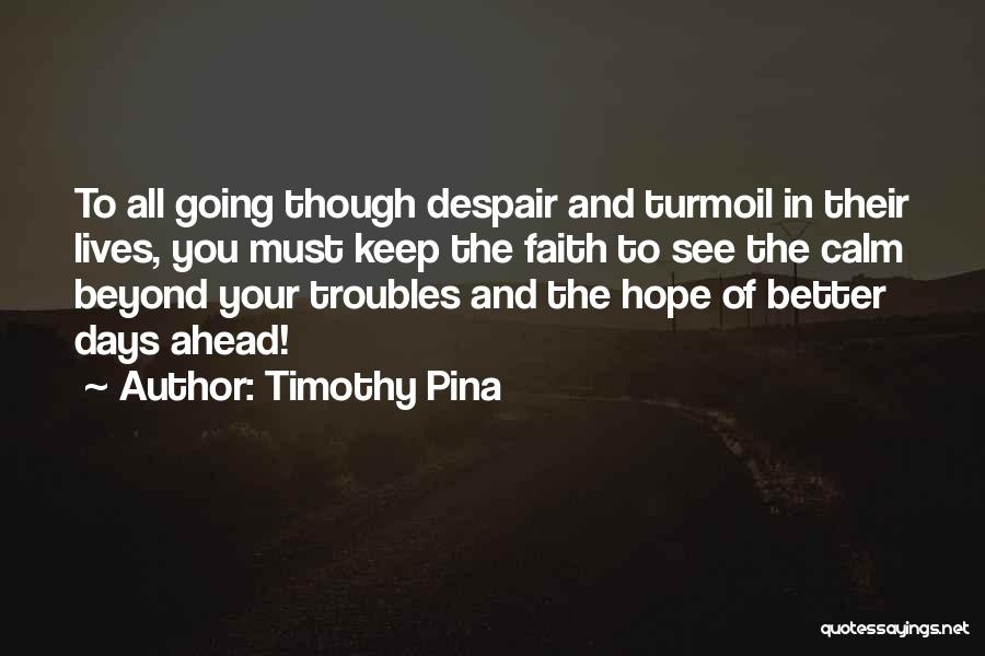 Hope For Better Days Quotes By Timothy Pina