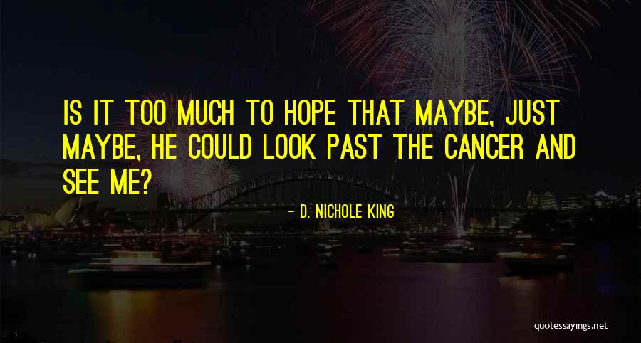 Hope For Cancer Quotes By D. Nichole King Hope For Cancer Quotes By D. Nichole King