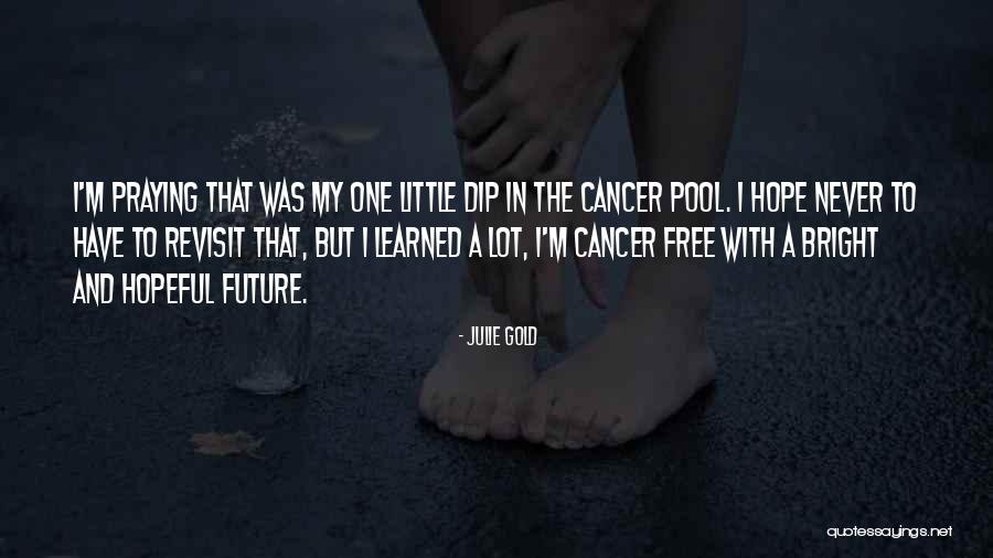 Hope For Cancer Quotes By Julie Gold Hope For Cancer Quotes By Julie Gold
