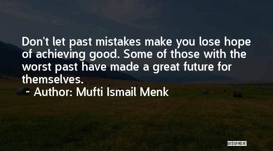 Hope For Good Future Quotes By Mufti Ismail Menk