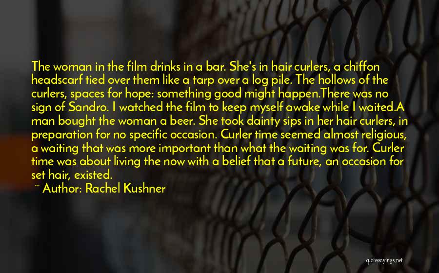 Hope For Good Future Quotes By Rachel Kushner