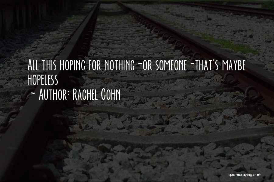 Hope For Hopeless Quotes By Rachel Cohn