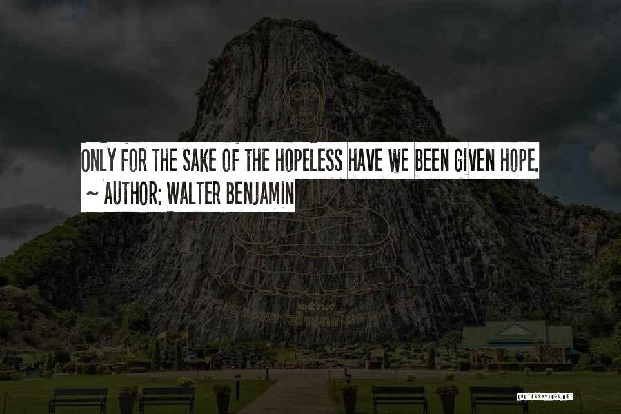 Hope For Hopeless Quotes By Walter Benjamin