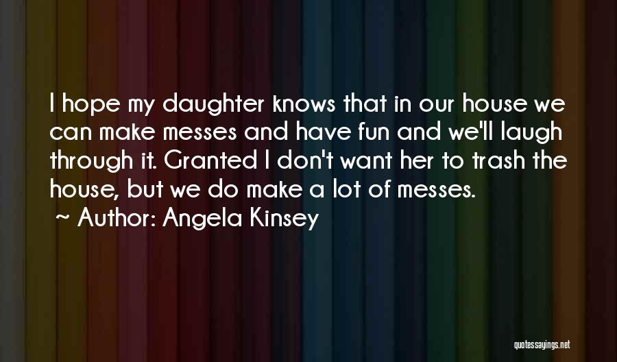 Hope For My Daughter Quotes By Angela Kinsey
