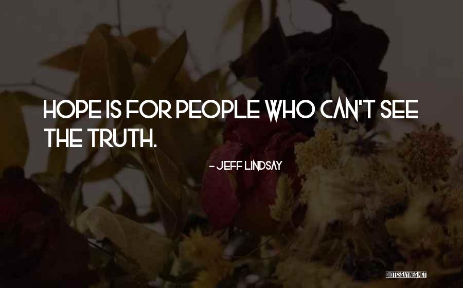 Hope For The Hopeless Quotes By Jeff Lindsay Hope For The Hopeless Quotes By Jeff Lindsay