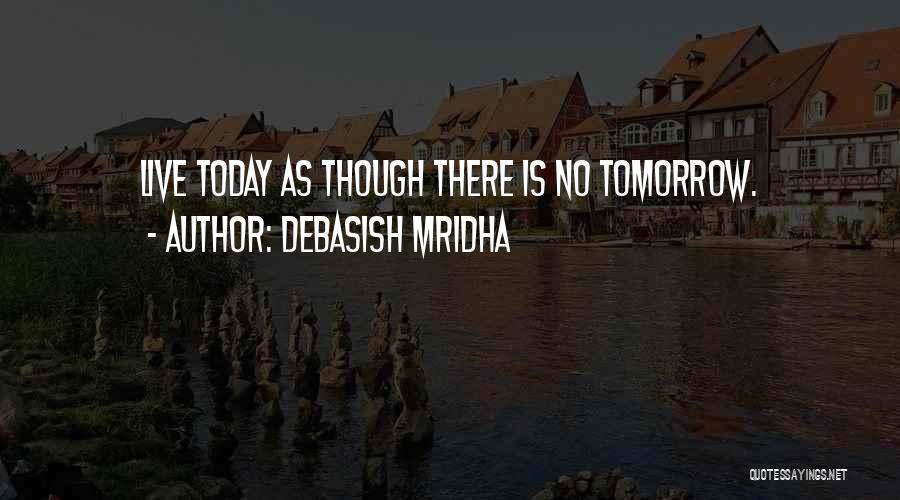 Hope For Today Live For Tomorrow Quotes By Debasish Mridha