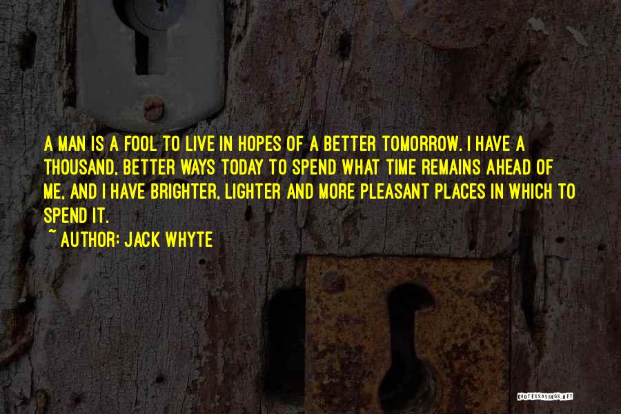 Hope For Today Live For Tomorrow Quotes By Jack Whyte
