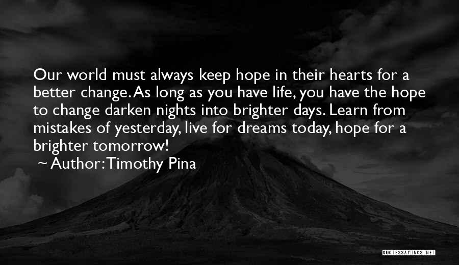 Hope For Today Live For Tomorrow Quotes By Timothy Pina