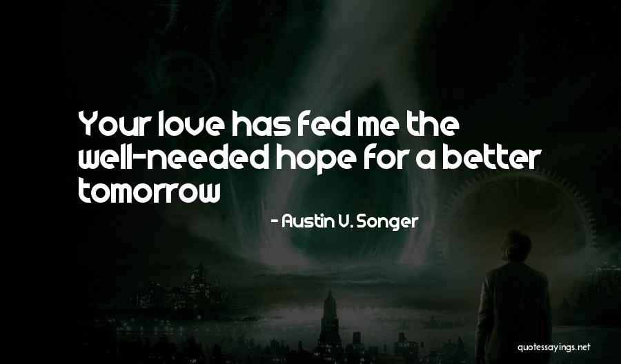 Hope For Tomorrow Quotes By Austin V. Songer Hope For Tomorrow Quotes By Austin V. Songer