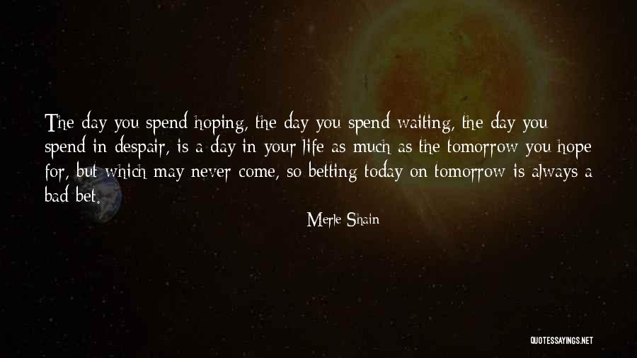 Hope For Tomorrow Quotes By Merle Shain Hope For Tomorrow Quotes By Merle Shain