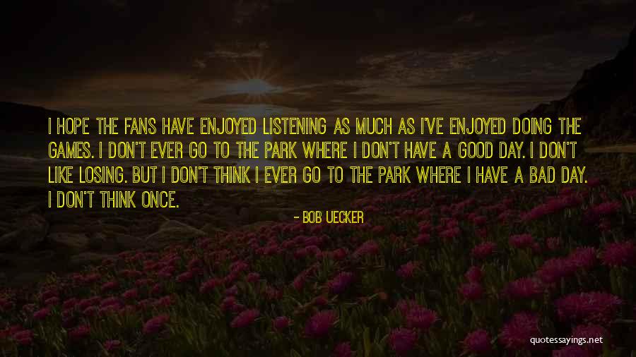 Hope Good Day Quotes By Bob Uecker Hope Good Day Quotes By Bob Uecker
