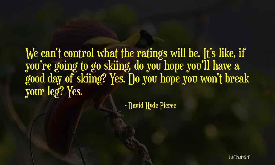 Hope Good Day Quotes By David Hyde Pierce Hope Good Day Quotes By David Hyde Pierce