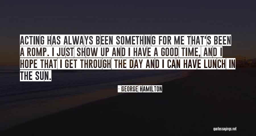Hope Good Day Quotes By George Hamilton Hope Good Day Quotes By George Hamilton