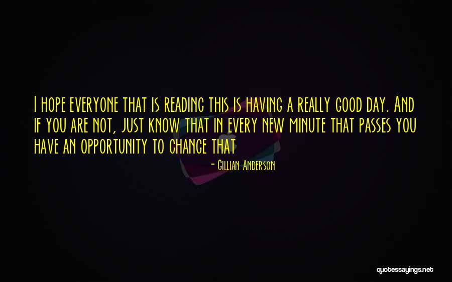 Hope Good Day Quotes By Gillian Anderson Hope Good Day Quotes By Gillian Anderson