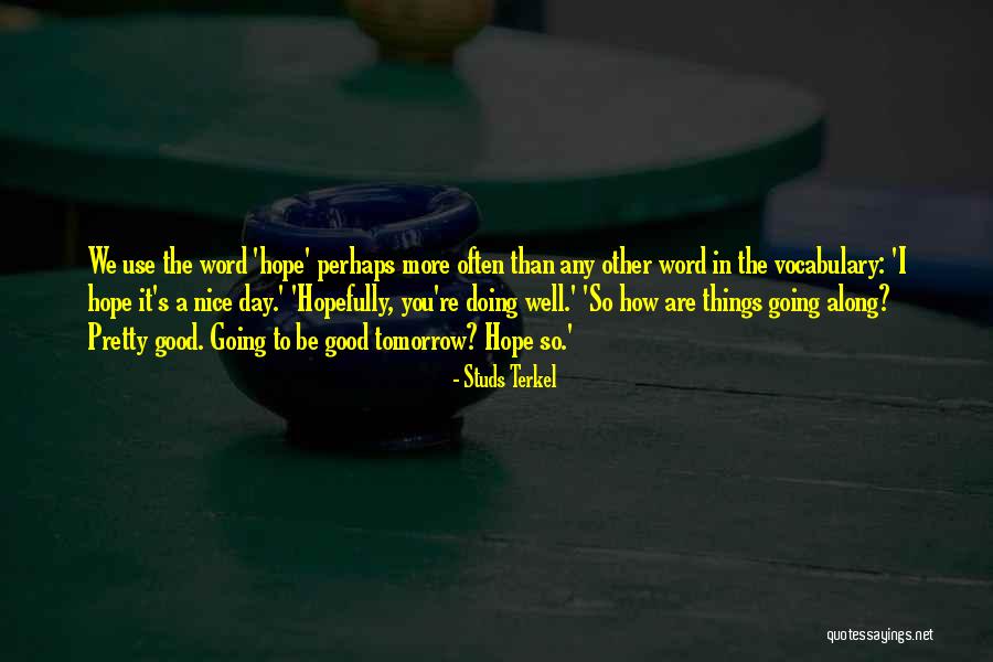 Hope Good Day Quotes By Studs Terkel Hope Good Day Quotes By Studs Terkel