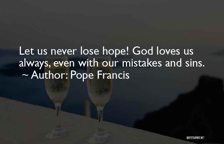 Hope He Still Loves Me Quotes By Pope Francis