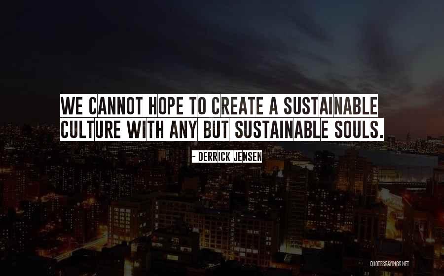 Hope Humanity Quotes By Derrick Jensen Hope Humanity Quotes By Derrick Jensen