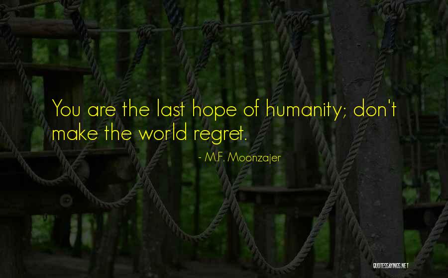 Hope Humanity Quotes By M.F. Moonzajer Hope Humanity Quotes By M.F. Moonzajer