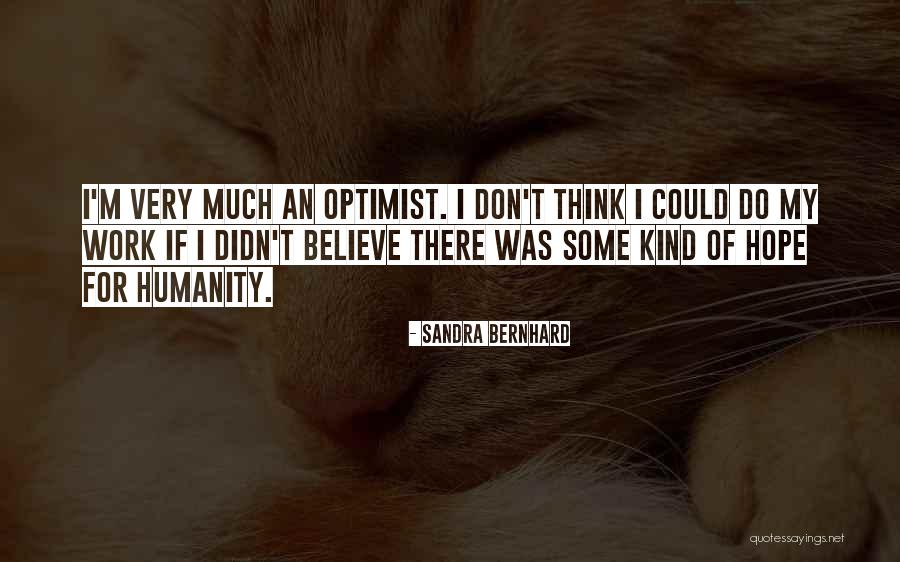 Hope Humanity Quotes By Sandra Bernhard Hope Humanity Quotes By Sandra Bernhard