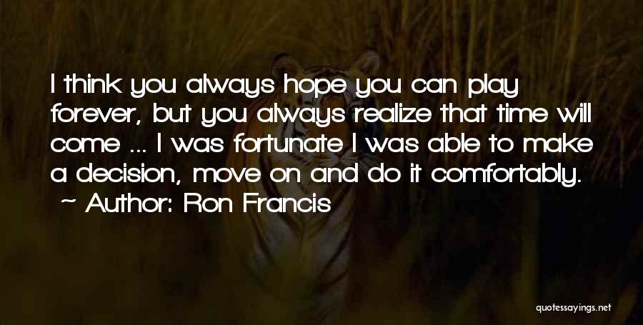 Hope I Can Make It Quotes By Ron Francis