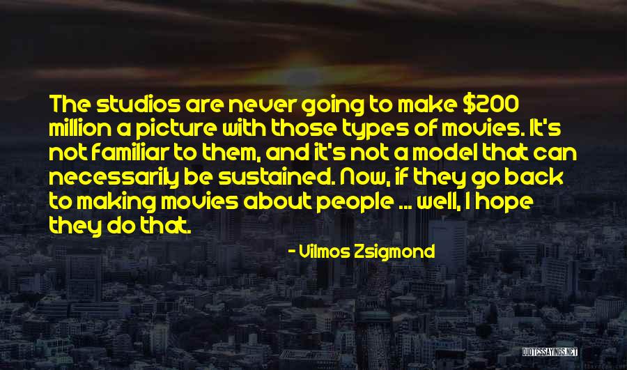 Hope I Can Make It Quotes By Vilmos Zsigmond Hope I Can Make It Quotes By Vilmos Zsigmond