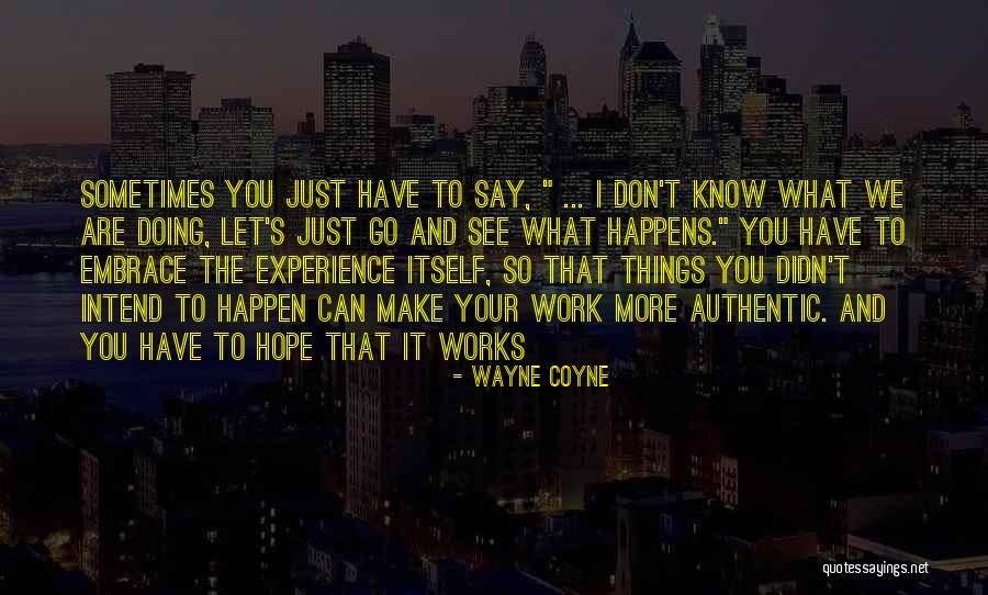 Hope I Can Make It Quotes By Wayne Coyne